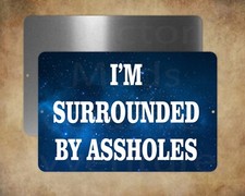 I'M SURROUNDED BY A**HOLES Space Balls 8 x 12 metal sign made in USA