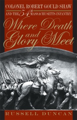 Where Death And Glory Meet: Colonel Robert Gould Shaw And The 54Th Massachu...