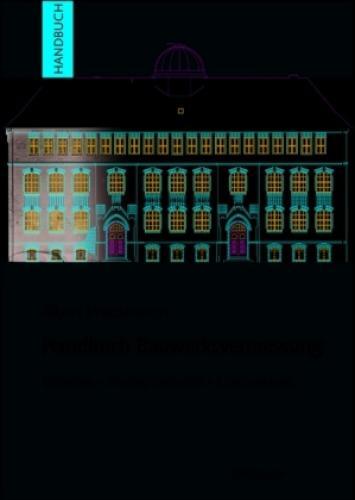 Handbuch Bauwerksvermessung Geodäsie, Photogrammetrie, Laserscanning