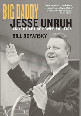 Big Daddy: Jesse Unruh and the Art of Power Politics