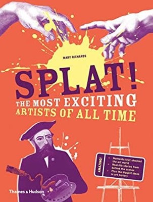 Splat! : Die Spannendsten Künstler Aller Zeiten Hardcover Mary Ric