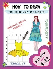 How to Draw - Stylish Dresses and Fashion - For Kids ages 8-12|: Easy and Fun St