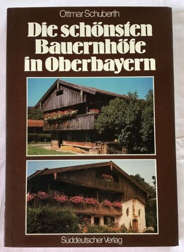 Die schönsten Bauernhöfe in Oberbayern. Schuberth, Ottmar: