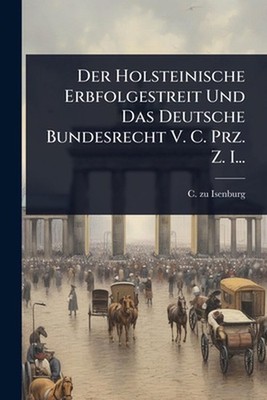 Der Holsteinische Erbfolgestreit Und Das Deutsche Bundesrecht V. C. Prz. Z. I...