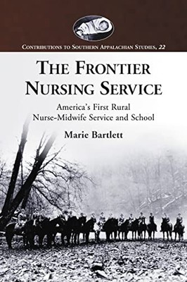 The Frontier Nursing Service: America's First Rural Nurse-midwif
