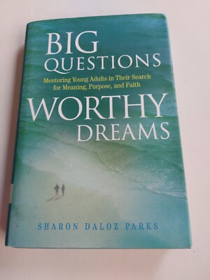Big Questions, Worthy Dreams: Mentoring Young Adults in Their Search for Meaning