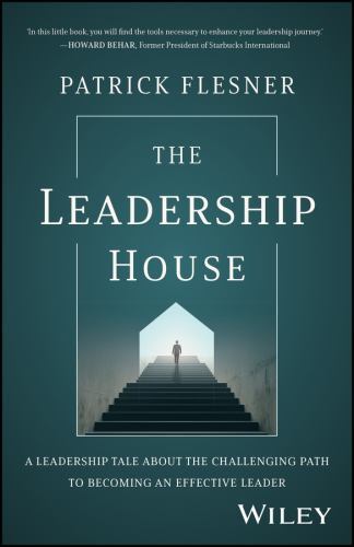 Leadership House : A Leadership Tale about the Challenging Path to Becoming ...