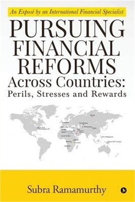 Pursuing Financial Reforms Across Countries: Perils, Stresses and Rewards: An Ex