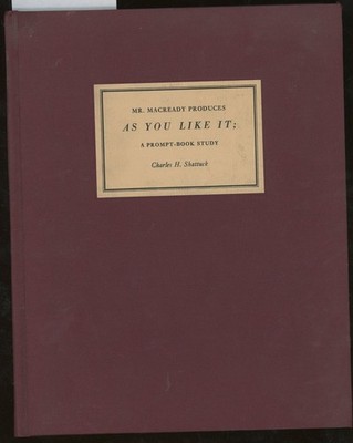 Charles H Shattuck / Mr Macready Produces As You Like It A Prompt-Book Study