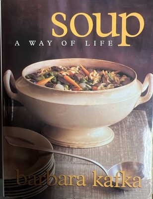 Soup: a Way of Life by Barbara Kafka (1998, Hardcover)