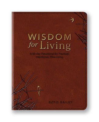 Wisdom For Living: A 40-day Devotional for Practical, Intentional, Wise Livi...