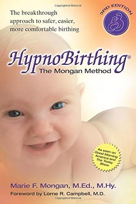 HYPNOBIRTHING: THE MONGAN METHOD: A NATURAL APPROACH TO A By Marie F. Mongan