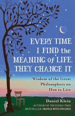Every Time I Find the Meaning of Life, They Change It | Daniel Klein | Buch