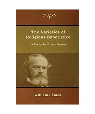 The Varieties of Religious Experience: A Study in Human Nature: A Study in Human