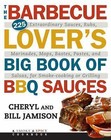 The Barbecue Lover's Big Book of Bbq Sauces: 225 Extraordinary Sauces, Rubs, Mar