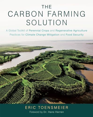The Carbon Farming Solution : A Global Toolkit Of Perennial Crops And Regenerative Agriculture Practices For Climate Change Mitigation And Food Security Eric Toensmeier - Image 3