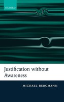 Justification Without Awareness | A Defense Of Epistemic Externalism | Bergmann