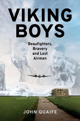Viking Boys: Beaufighters, Bravery and Lost Airmen by John Quaife (English) Pape