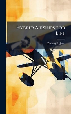 Hybrid-Luftschiffe für Lift von Zachery B. Jiron Hardcover Buch