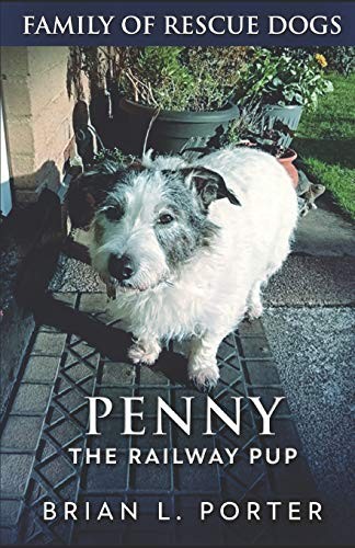 Penny The Railway Pup (Family of Rescue Dogs) By Brian L. Porter