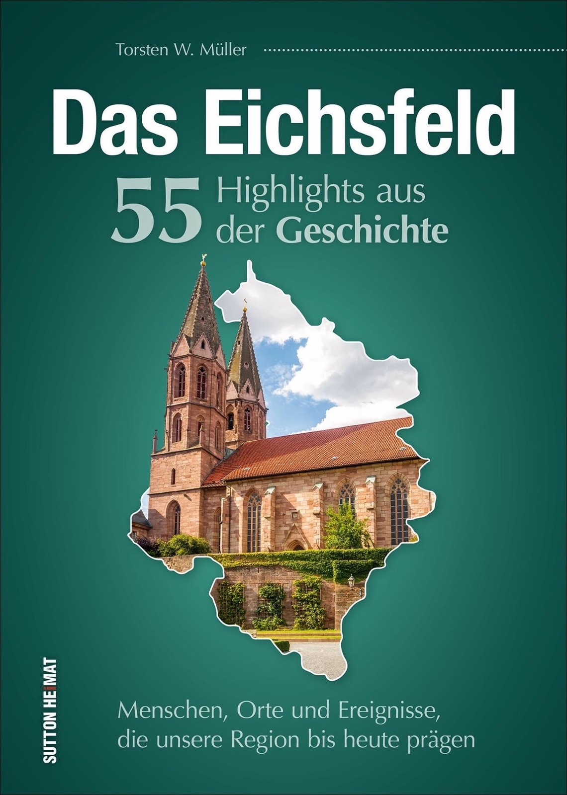 Das Eichsfeld. 55 Highlights Aus Der Geschichte Torsten W. Müller Buch