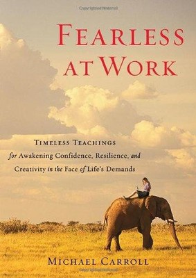 Fearless at Work: Timeless Teachings for Awakening Confidence, Resilience, and C