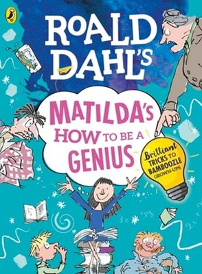 Roald Dahl's Matilda's How to be a Genius: Brilliant Tricks to Bamboozle Grown