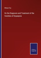 On The Diagnosis And Treatment Of The Varieties Of Dyspepsia Wilson Fox