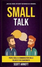 Small Talk: People Skills & Communication Skills You Need To Be Charismatic (Mak