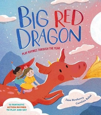 Big Red Dragon - Play Rhymes Through ..., Jane Newberry