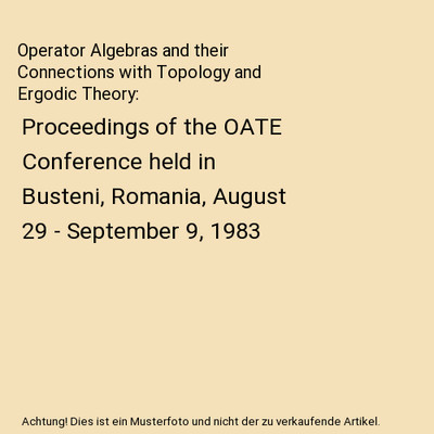 Operator Algebras and their Connections with Topology and Ergodic Theory: Procee