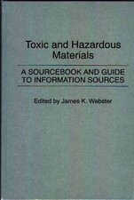 Toxic and Hazardous Materials: A Sourcebook and Guide to Information Sources by