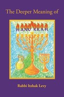 The Deeper Meaning Of Hanukkah Rabbi Itzhak Levy