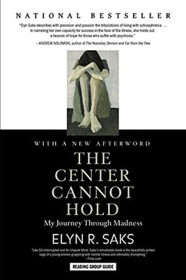 The Center Cannot Hold: My Journey Through Madness by Elyn R. Saks NEW