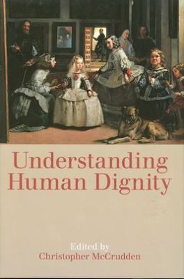 Understanding Human Dignity (Proceedings of the British Academy: Themed volumes