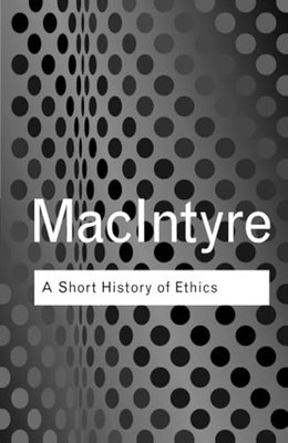 A Short History of Ethics (Routledge Classics) by MacIntyre, Alasdair 0415287499
