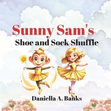 Sunny Sam's Shoe and Sock Shuffle by Daniella A. Banks Paperback Book