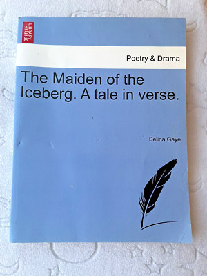 The Maiden of the Iceberg. A tale in verse - Poetry & Drama Selina Gaye 