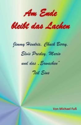 Am Ende Bleibt Das Lachen Teil I: Jimmy Hendrix, Chuck Berry, Elvis Presley, ...