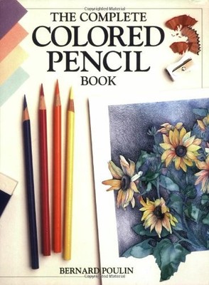 The Complete Colored Pencil Book, Poulin, Bernard Aime