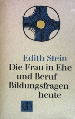 Die Frau in Ehe und Beruf: Bildungsfragen heute. (NR: 129) Stein, Edith: