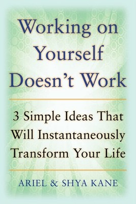 Working on Yourself Doesn't Work: The 3 Simple Ideas That Will Instantaneous...