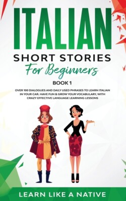 Italian Short Stories For Beginners Book 1: Over 100 Dialogues And Daily Us...
