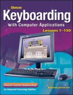 Glencoe Keyboarding with Computer Applications, Lessons 1-150 (JOHNSON: GREGG ..