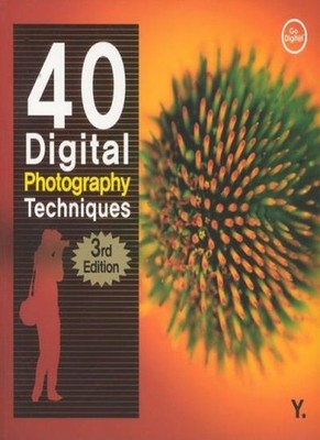40 Digital Photography Techniques, 3rd Edition,John Kim