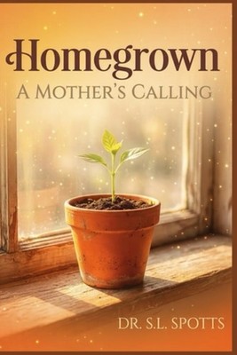 Homegrown - A Mother's Calling: ''A 30-Day Devotional fo - Paperback NEW S. L. SP