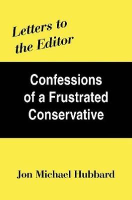 Letters to the Editor : Confessions of a Frustrated Conservative by Jon Michael