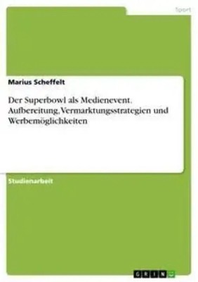 Marius Scheffelt | Der Superbowl als Medienevent. Aufbereitung,...