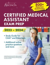 Certified Medical Assistant Exam Prep 2023-2024: 800+ Practice Questions, Study,