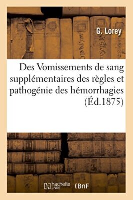 LOREY-G - Des Vomissements de sang supplmentaires des rgles et patho - X555z